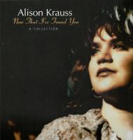 Alison Krauss – Now That I’ve Found You - A Collection (LP, RE)