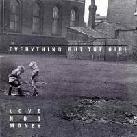 Everything But The Girl - Love Not Money