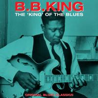 B.B. King – The King Of The Blues - Original Blues Classics blues