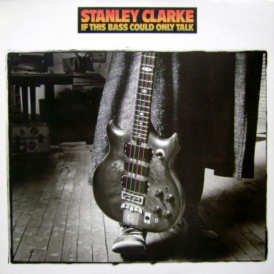 Stanley Clarke - If This Bass Could Only Talk