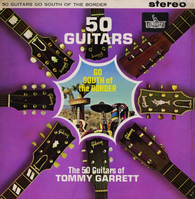 The 50 Guitars Of Tommy Garrett - 50 Guitars Go South Of The Border